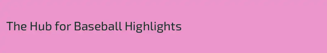The Hub for Baseball Highlights